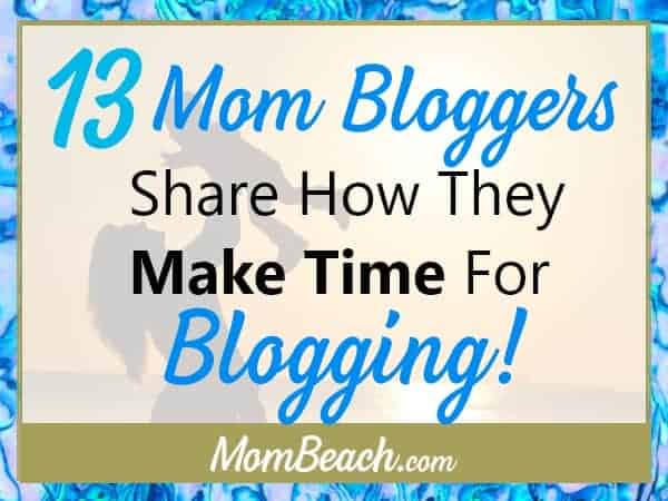 13 Mom Bloggers Share How They Make Time For Blogging 13 Mom Bloggers Share How They Make Time For Blogging