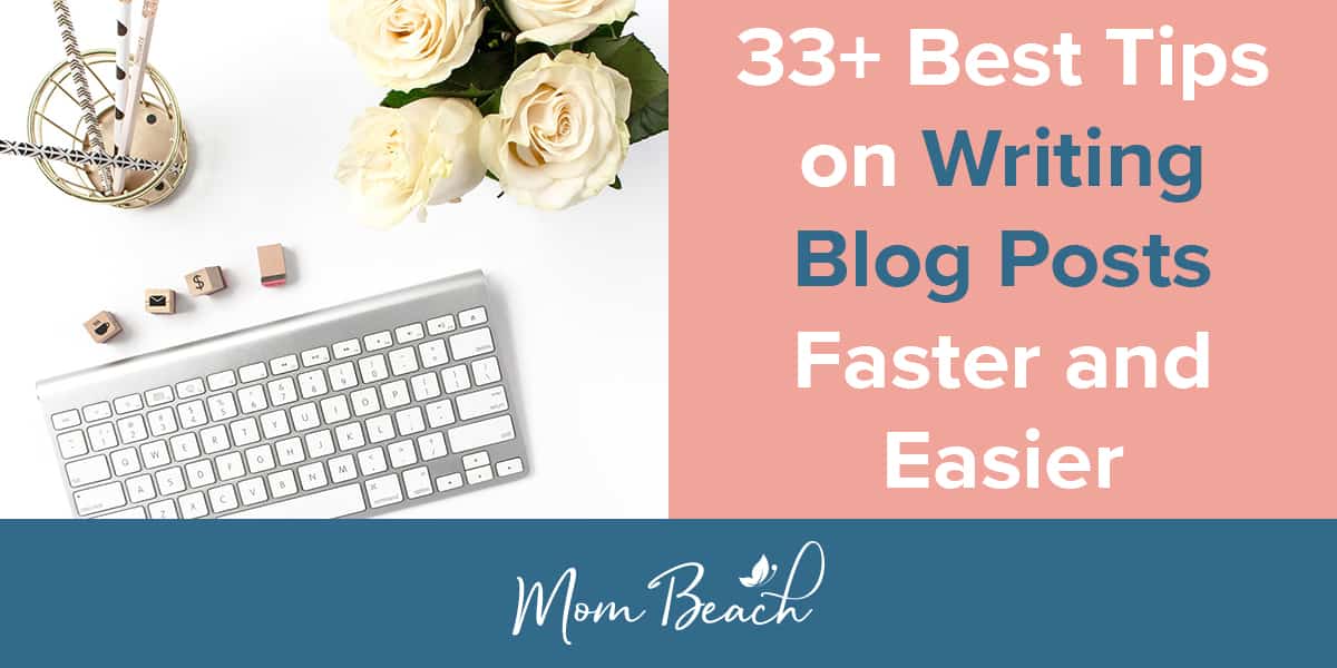33+ Best Tips on How to Write Blog Posts Faster and Easier