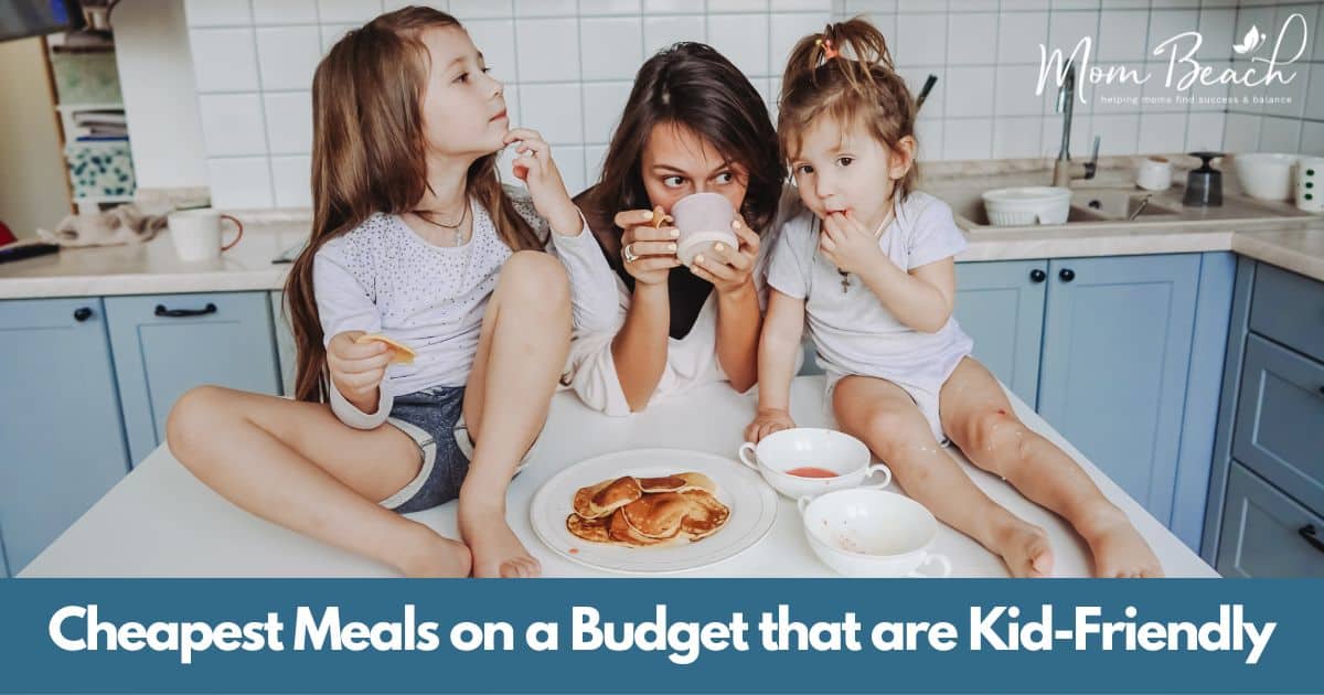 cheapest-meals-on-a-budget-that-are-kid-friendly-for-2024