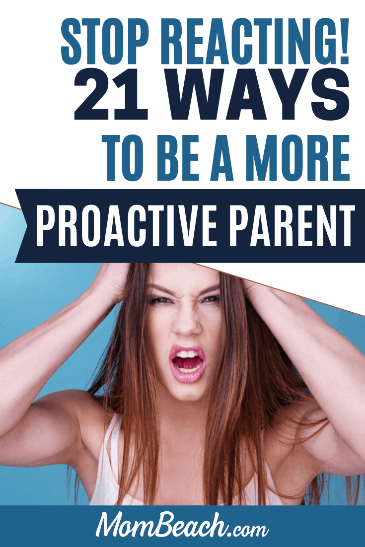 Learn how to be a better parent with these 21 super helpful tips. Proactive parenting is a great way to learn how to control your emotions and be a better parent for your kids. Each parent must learn proactive parent strategies so they stop yelling so much at their kids. Your kids will learn how to respect you better if you are a proactive parent. #proactiveparent #proactiveparenting #proactiveparentingtips #parentingtips #betterparent #howtobeabetterparent #parenting #moms